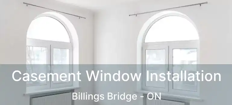 Casement Window Installation Billings Bridge - ON