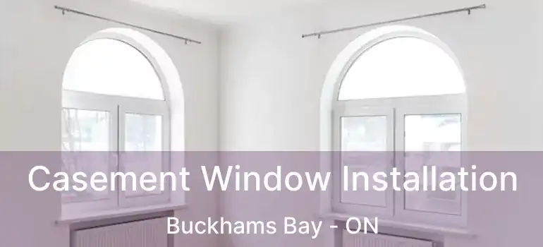 Casement Window Installation Buckhams Bay - ON