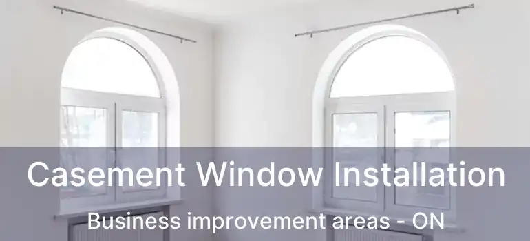  Casement Window Installation Business improvement areas - ON
