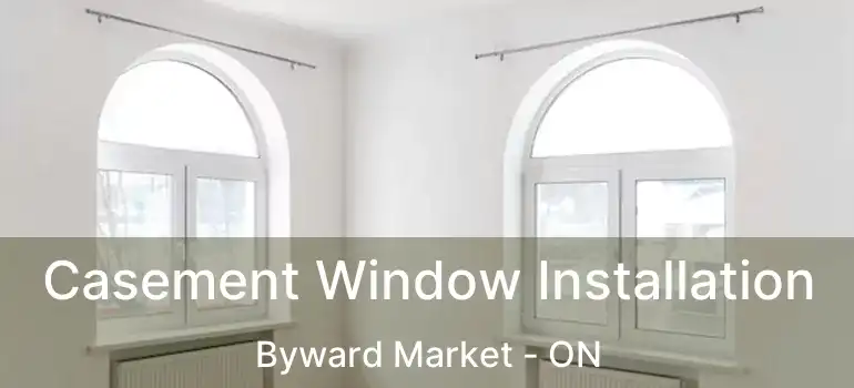 Casement Window Installation Byward Market - ON