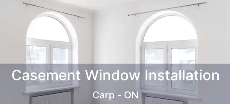 Casement Window Installation Carp - ON