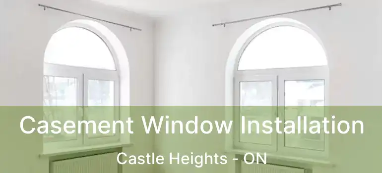  Casement Window Installation Castle Heights - ON