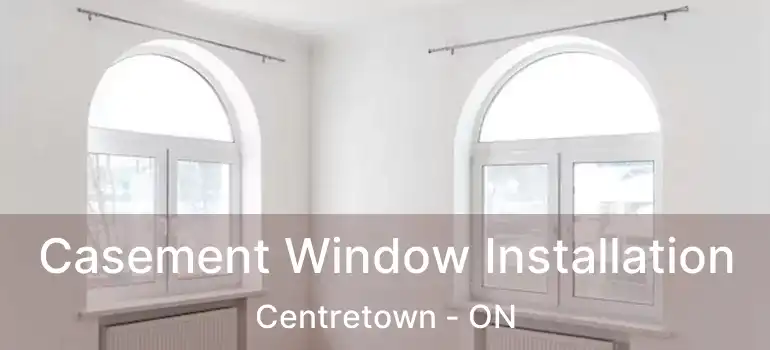 Casement Window Installation Centretown - ON