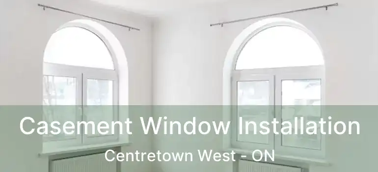 Casement Window Installation Centretown West - ON