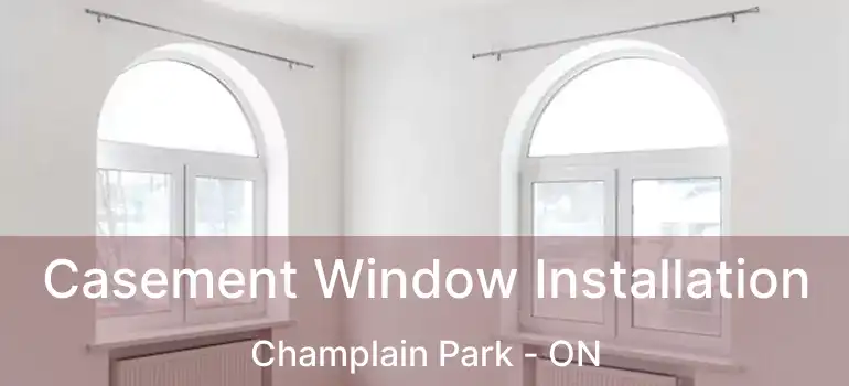 Casement Window Installation Champlain Park - ON