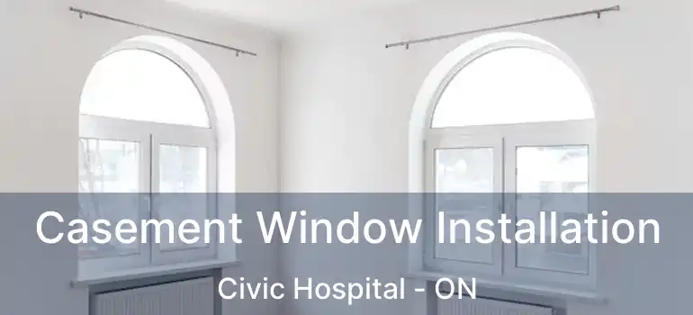  Casement Window Installation Civic Hospital - ON