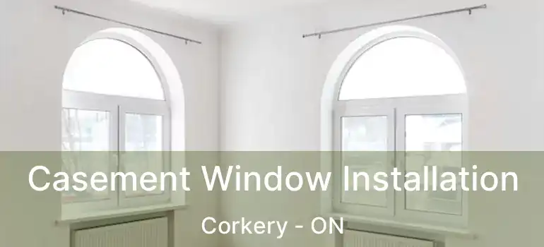 Casement Window Installation Corkery - ON
