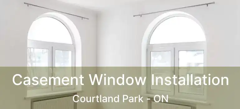 Casement Window Installation Courtland Park - ON