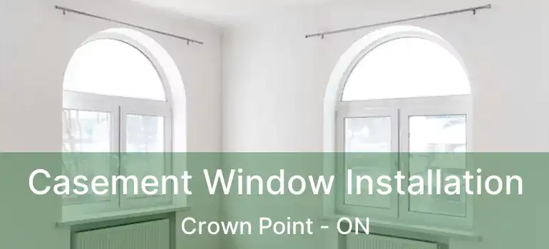 Casement Window Installation Crown Point - ON