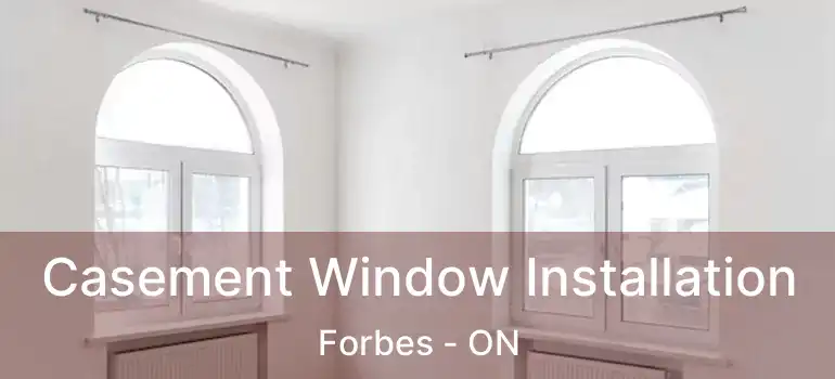  Casement Window Installation Forbes - ON