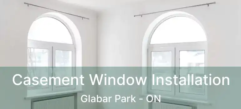 Casement Window Installation Glabar Park - ON