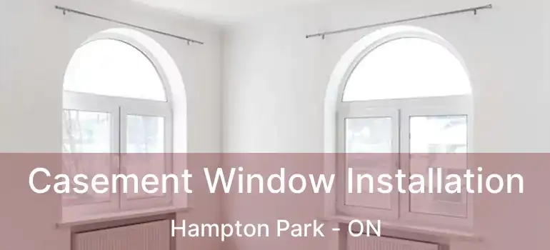 Casement Window Installation Hampton Park - ON