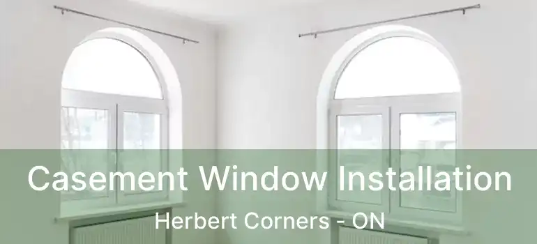 Casement Window Installation Herbert Corners - ON
