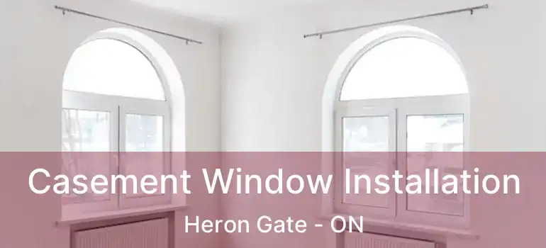 Casement Window Installation Heron Gate - ON