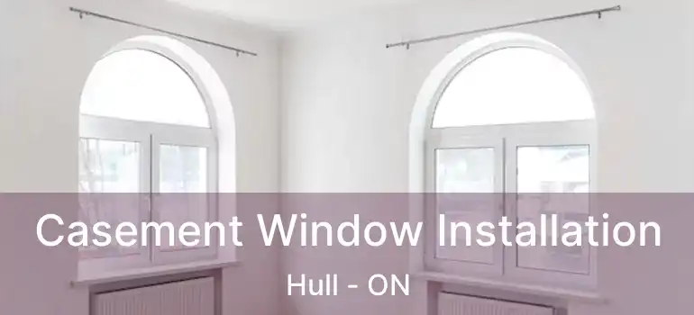 Casement Window Installation Hull - ON