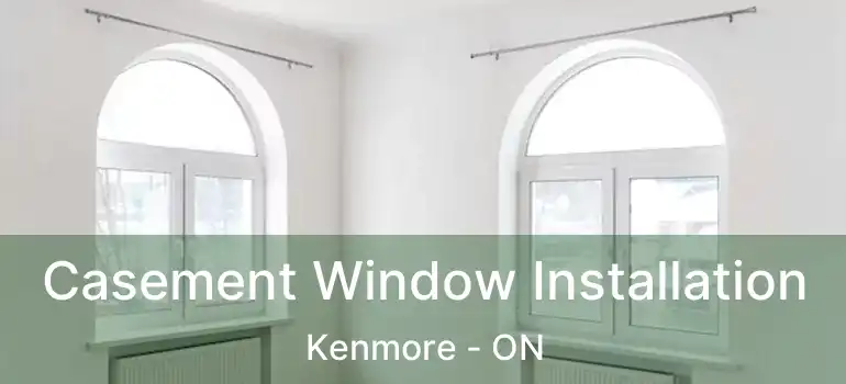  Casement Window Installation Kenmore - ON