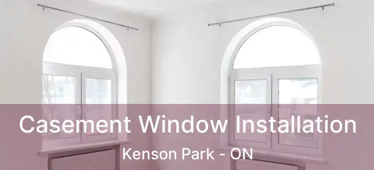  Casement Window Installation Kenson Park - ON