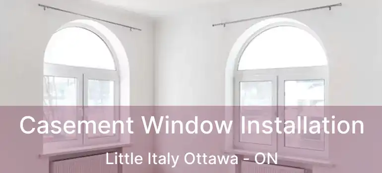 Casement Window Installation Little Italy Ottawa - ON