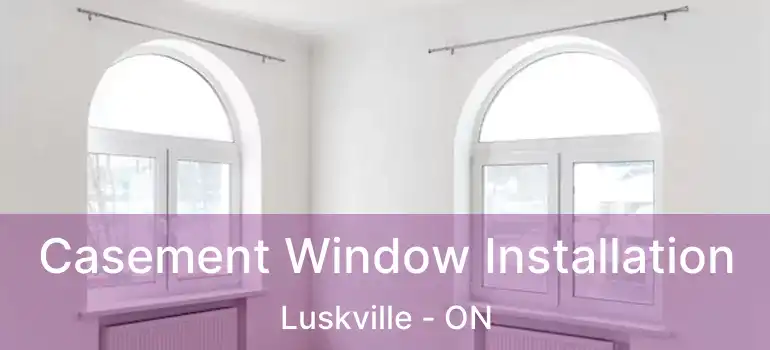 Casement Window Installation Luskville - ON