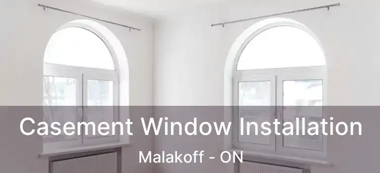 Casement Window Installation Malakoff - ON