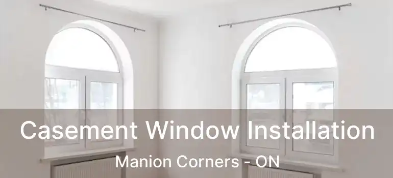  Casement Window Installation Manion Corners - ON