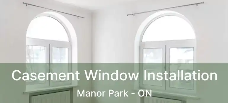 Casement Window Installation Manor Park - ON