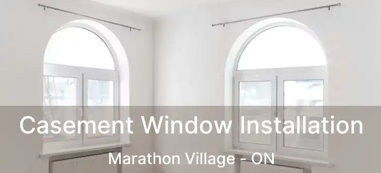 Casement Window Installation Marathon Village - ON