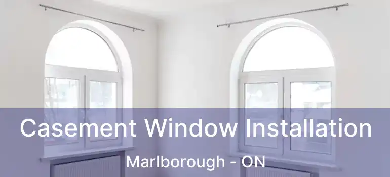  Casement Window Installation Marlborough - ON