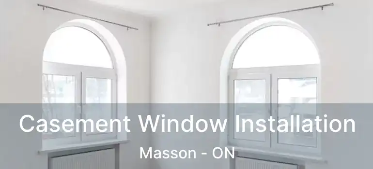  Casement Window Installation Masson - ON