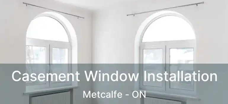 Casement Window Installation Metcalfe - ON