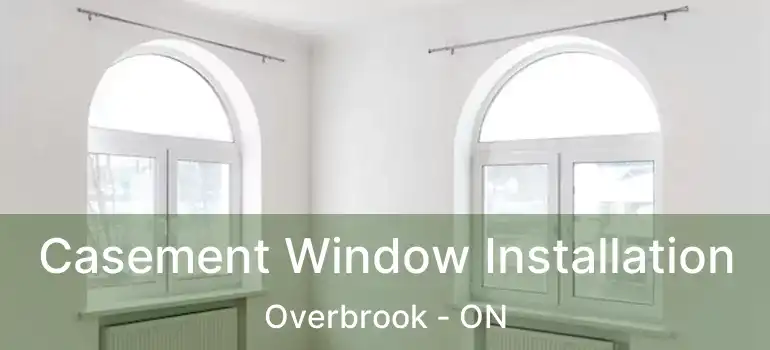 Casement Window Installation Overbrook - ON