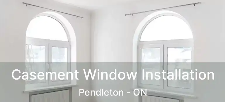 Casement Window Installation Pendleton - ON