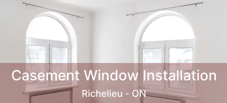 Casement Window Installation Richelieu - ON