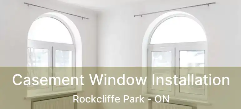  Casement Window Installation Rockcliffe Park - ON