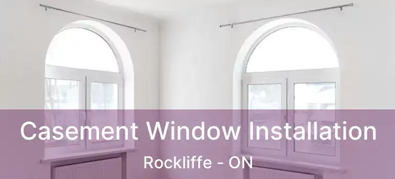  Casement Window Installation Rockliffe - ON