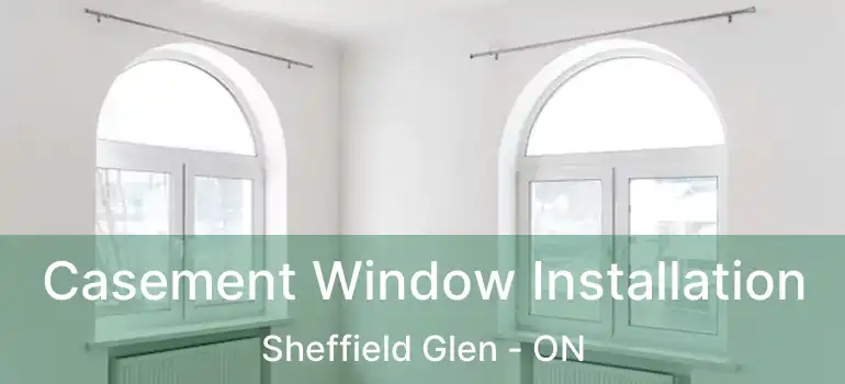 Casement Window Installation Sheffield Glen - ON