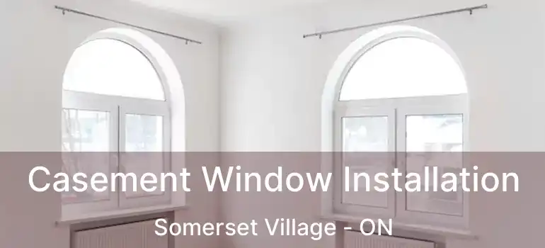  Casement Window Installation Somerset Village - ON