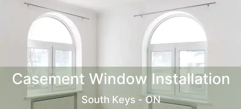 Casement Window Installation South Keys - ON