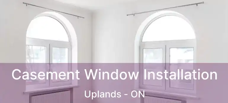 Casement Window Installation Uplands - ON