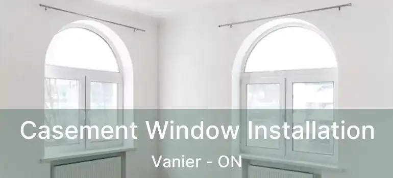 Casement Window Installation Vanier - ON
