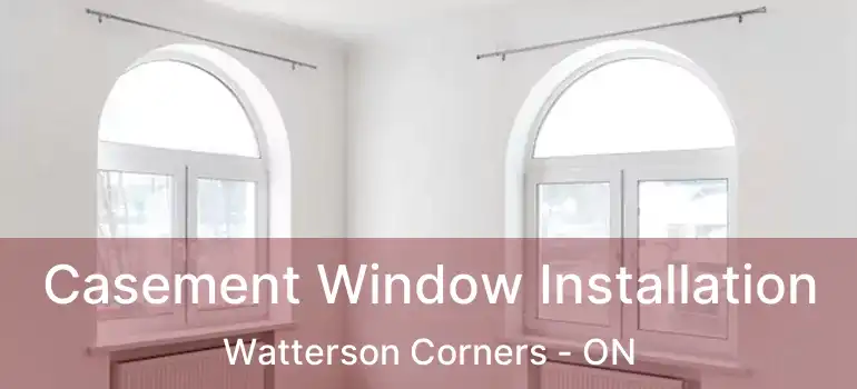  Casement Window Installation Watterson Corners - ON