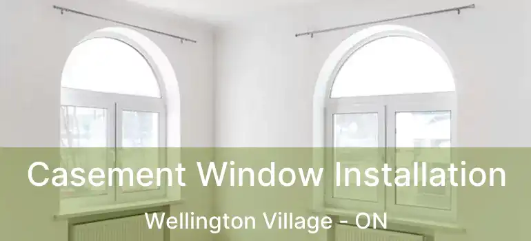  Casement Window Installation Wellington Village - ON