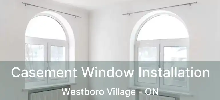 Casement Window Installation Westboro Village - ON