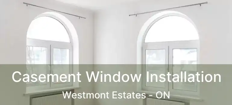  Casement Window Installation Westmont Estates - ON