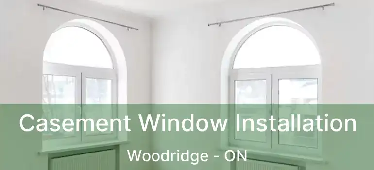 Casement Window Installation Woodridge - ON
