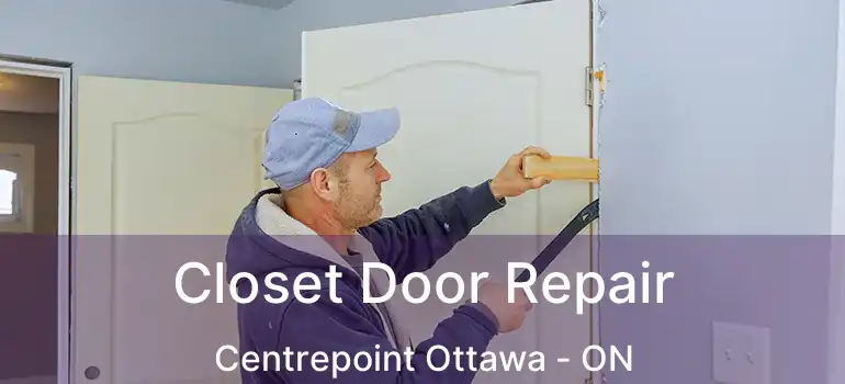 Closet Door Repair Centrepoint Ottawa - ON