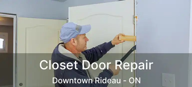 Closet Door Repair Downtown Rideau - ON