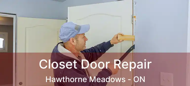 Closet Door Repair Hawthorne Meadows - ON