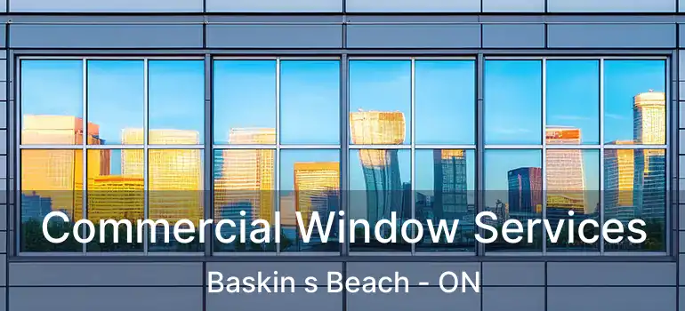 Commercial Window Services Baskin s Beach - ON