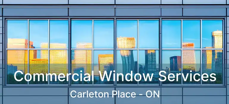 Commercial Window Services Carleton Place - ON